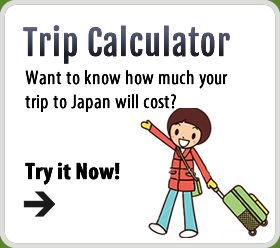 Trip Calculator - Want to know how much your trip to Japan will cost?
